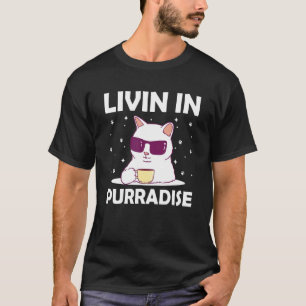 Livin in Purradise Cat Lover Hobby Kitten Pastime T-Shirt