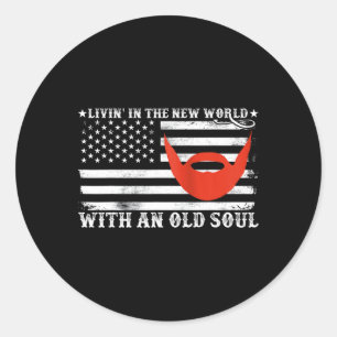 Livin In The New World With An Old Soul Men Women  Classic Round Sticker