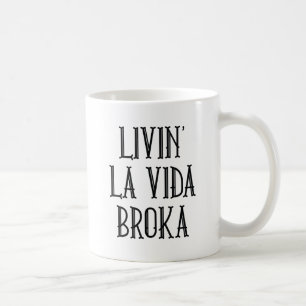 Livin' La Vida Broka Coffee Mug