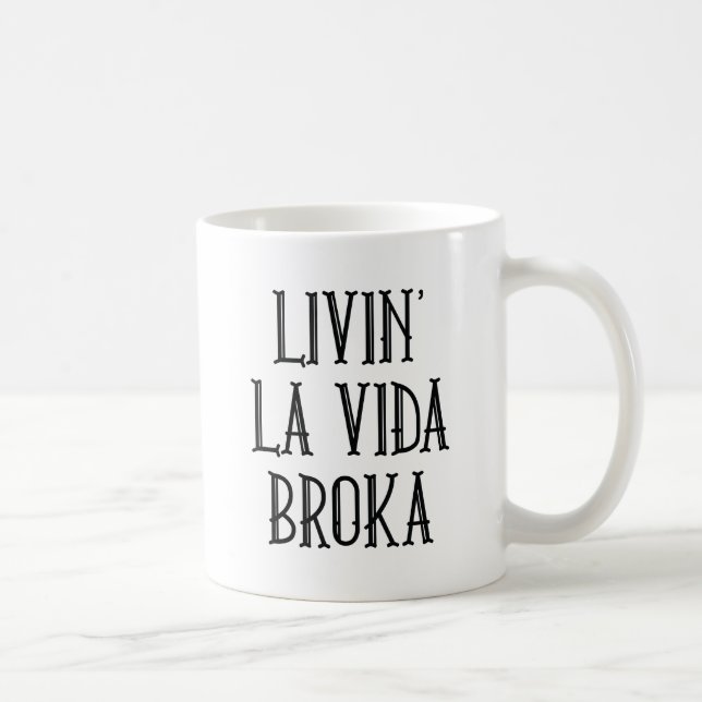 Livin' La Vida Broka Coffee Mug (Right)