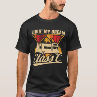 Livin  my Dream Class C RV Camper Campside  Campin T-Shirt