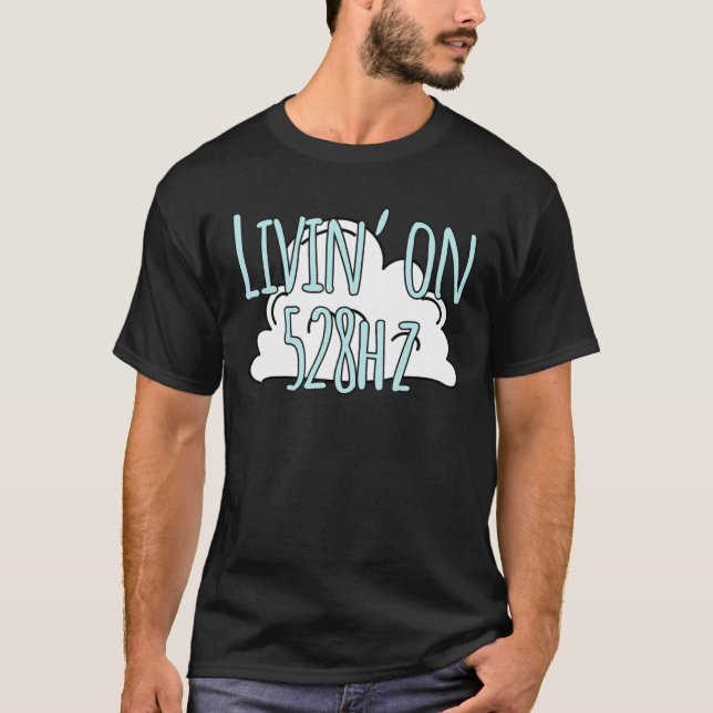 Livin' On 528 Hz Solfeggio Frequency Meditation Mu T-Shirt (Front)
