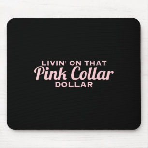 Livin On that nk Collar Dollar Funny Quote Mouse Mat