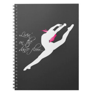 Livin' on the Dance Floor Dancer Notebook