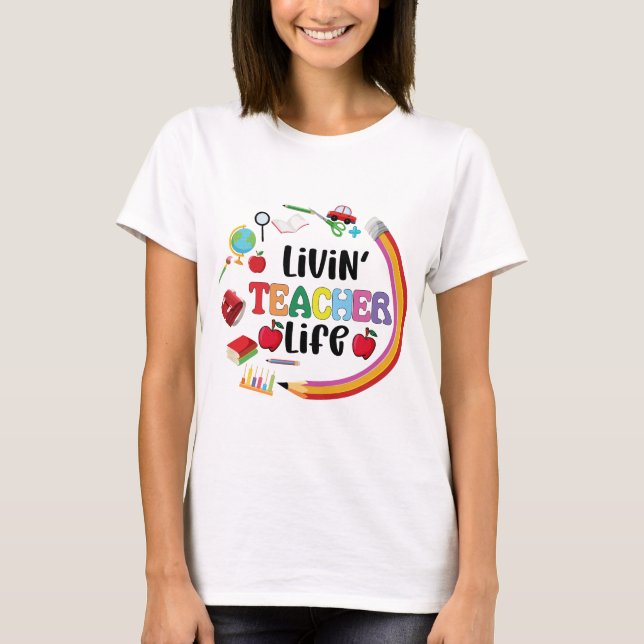 Livin Teacher Life T-Shirt (Front)