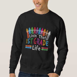 Livin’ That 1st Grade Life Crayon Back to School Sweatshirt