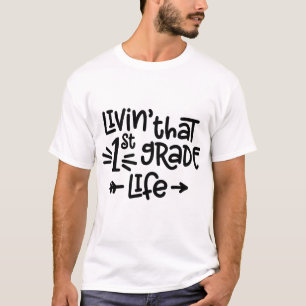 Livin That 1st Grade Life  T-Shirt