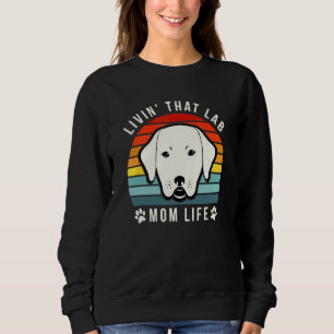 Livin That Lab Mum Funny Yellow Labrador Retriever Sweatshirt