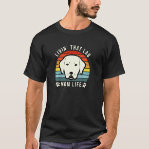 Livin That Lab Mum Funny Yellow Labrador Retriever T-Shirt