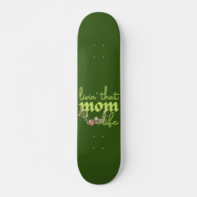 LIVIN' THAT MOM LIFE mothers day gift idea         Skateboard (Front)
