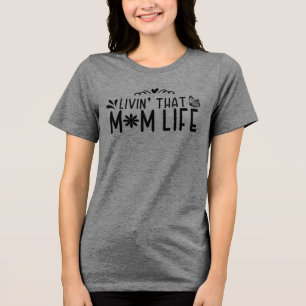 Livin’ That Mum Life – Joyful Motherhood Tri-Blend Shirt