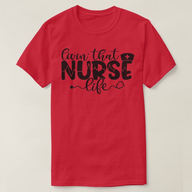 Livin that nurse life funny nurse gift black T-Shirt (Design Front)