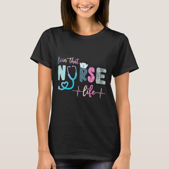 Livin That Nurse Life T-Shirt (Front)