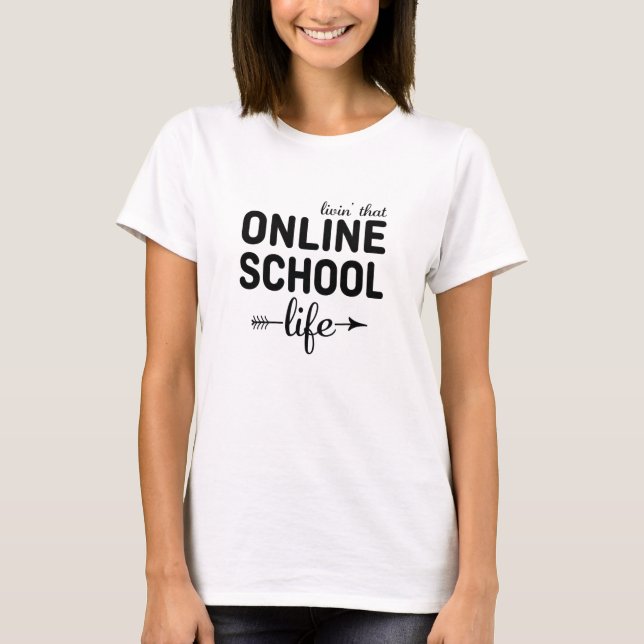 Livin that Online School Life T-Shirt (Front)