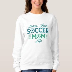 Livin’ That Soccer Mum Life Sweatshirt