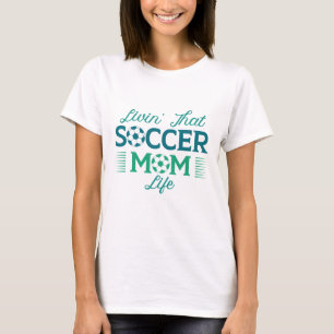 Livin’ That Soccer Mum Life T-Shirt