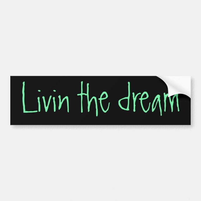 Livin the dream bumper sticker (Front)