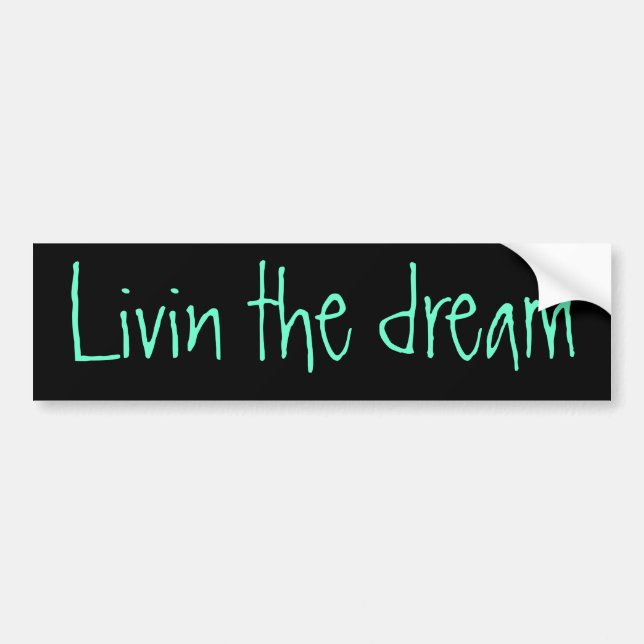 Livin the dream bumper sticker (Front)