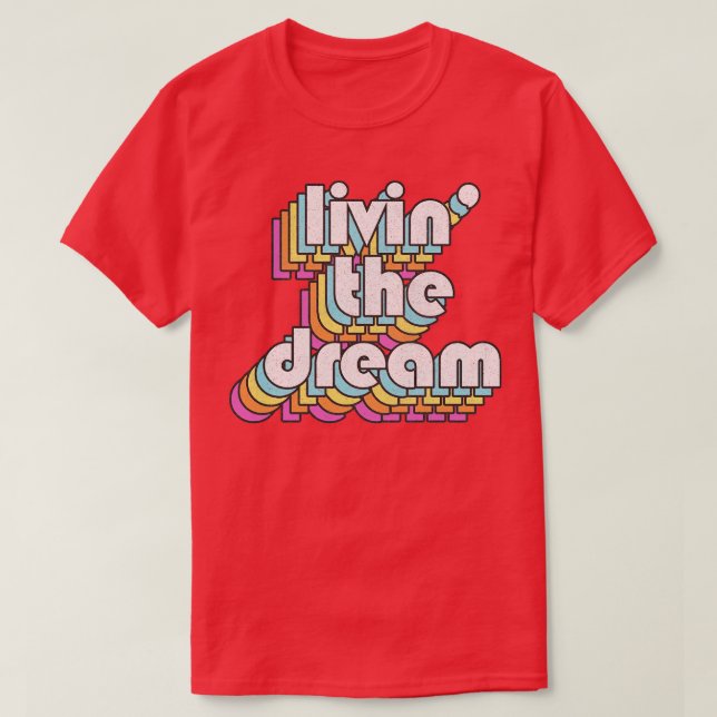 Livin The Dream T-Shirt (Design Front)