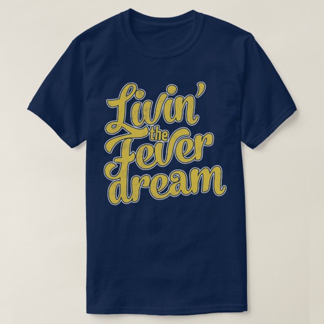 Livin The Fever Dream T-Shirt (Design Front)