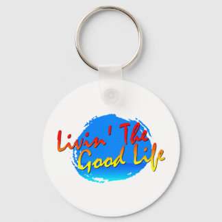 Livin' The Good Life Keychain