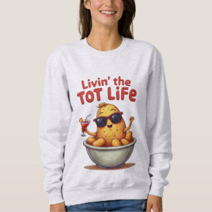 Livin' the Tot Life - Funny Tater Tots Potato Sweatshirt