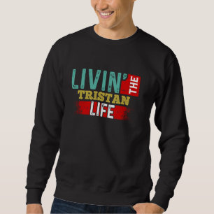 Livin' The TRISTAN Life T-Shirt Name TRISTAN Sweatshirt