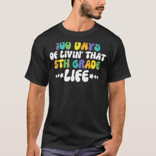 Living 100 Days Of School 5th Grade Life Teachers T-Shirt