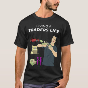 Living a Traders Life Lifestyle Money Rich T-Shirt