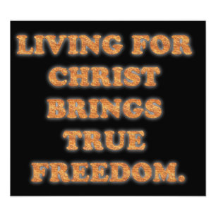 Living For Christ Brings True Freedom. Photo Print