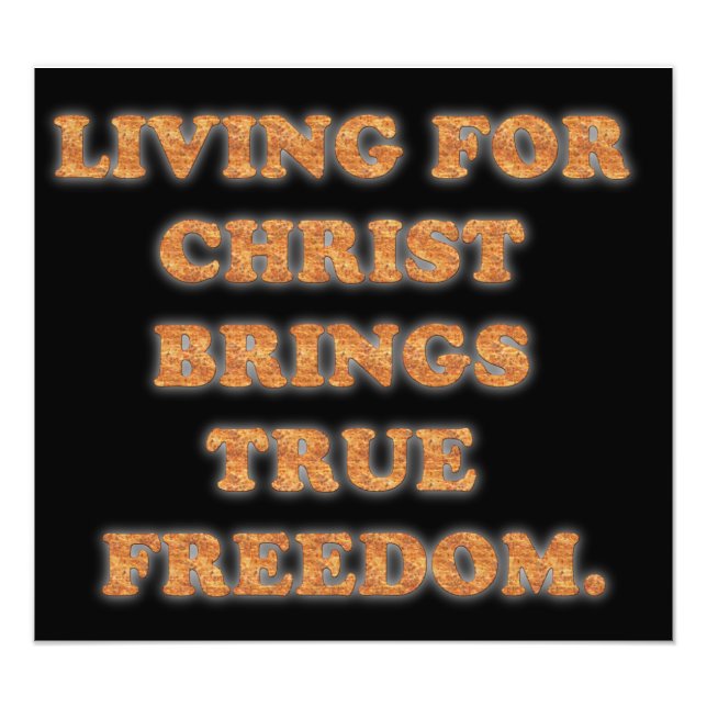 Living For Christ Brings True Freedom. Photo Print (Front)