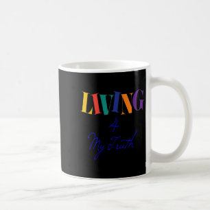 Living For My Truth Happy Motivational Gift Idea Coffee Mug