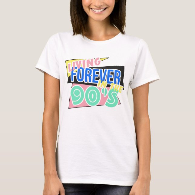 Living Forever In The 90's T-Shirt (Front)