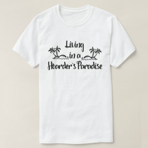 Living in a Hoarder's Paradise T-Shirt