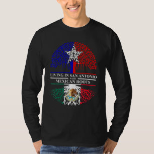 Living In San Antonio With Mexican Roots Mexico Sa T-Shirt