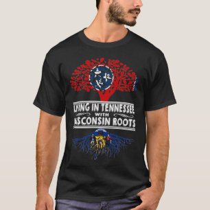 Living in Tennessee with Wisconsin Roots T-Shirt