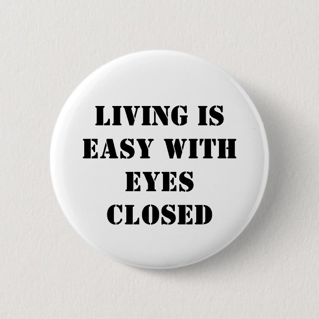 Living is easy with eyes closed 6 cm round badge (Front)