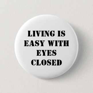 Living is easy with eyes closed 6 cm round badge