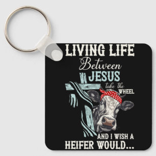 Living Life Between Jesus Take The Wheel I Wish A  Key Ring