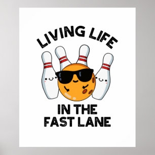 Living Life In The Fast Lane Funny Bowling Pun Poster