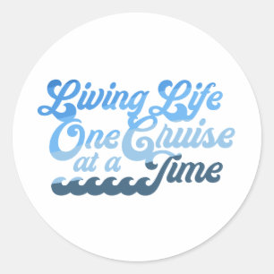 Living Life One Cruise at a Time Classic Round Sticker
