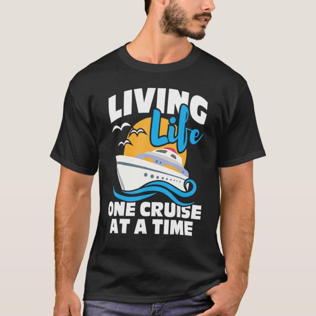 Living Life One Cruise At A Time Cruising  Cruiser T-Shirt (Front)