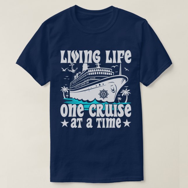 Living Life One Cruise At A Time Family Cruising T-Shirt (Design Front)
