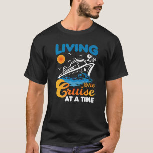 Living Life One Cruise At A Time funny cruise vaca T-Shirt