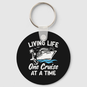 Living Life One Cruise at A Time Funny Cruising Key Ring
