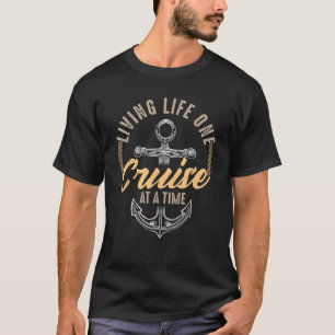 Living Life One Cruise At A Time Funny Cruising Sh T-Shirt