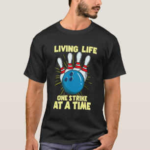 Living Life One Strike At A Time L Bowling Pin T-Shirt