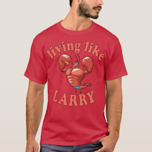 living like larry  T-Shirt