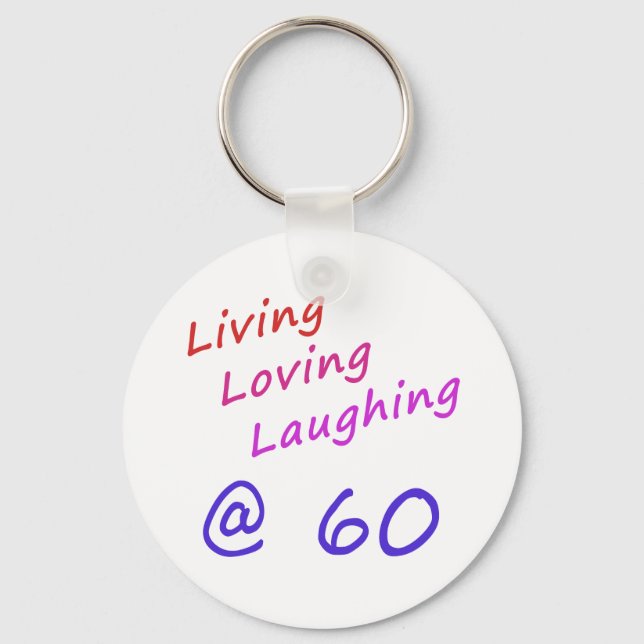 Living Loving Laughing At 60 Key Ring (Front)