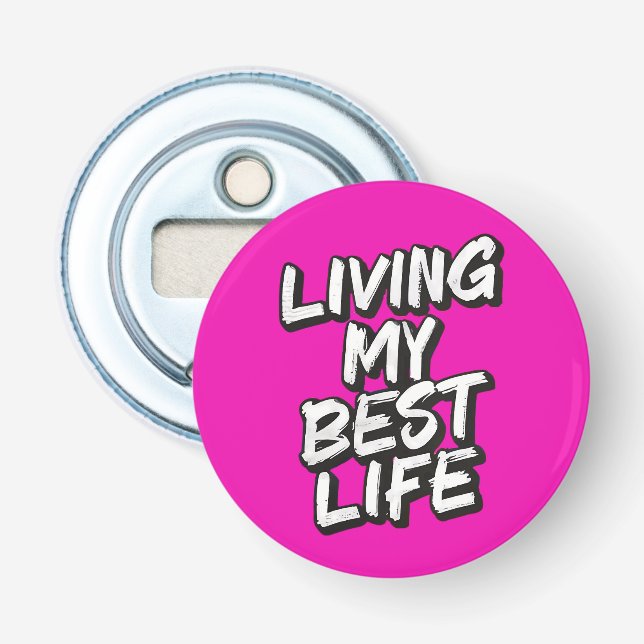 Living my best life bottle opener (Front)